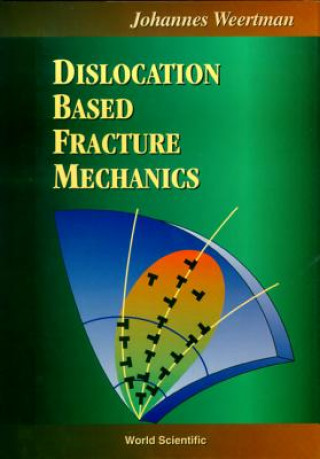 Книга Dislocation Based Fracture Mechanics Johannes Weertman