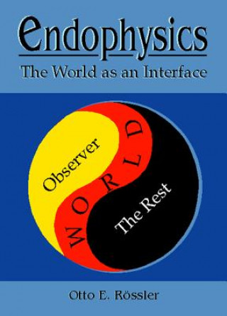 Knjiga Endophysics: The World As An Interface O.E. Rossler