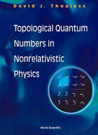 Kniha Topological Quantum Numbers In Nonrelativistic Physics D. J. Thouless