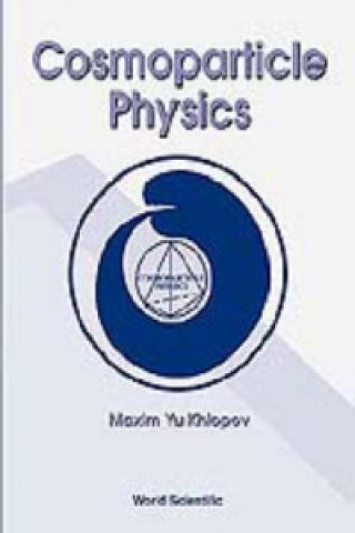 Książka Cosmoparticle Physics Maxim Khlopov