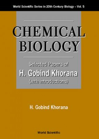 Könyv Chemical Biology, Selected Papers Of H G Khorana (With Introductions) H.Gobind Khorana