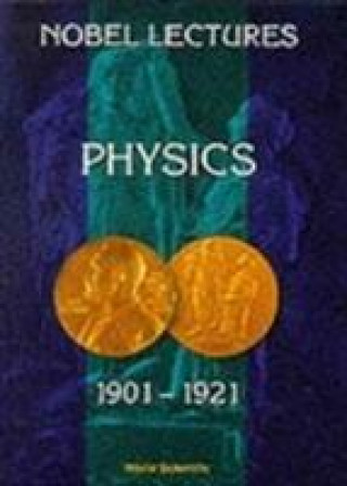 Carte Nobel Lectures In Physics, Vol 1 (1901-1921) World Scientific