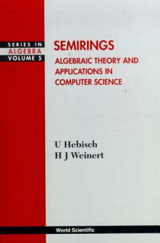 Книга Semirings: Algebraic Theory And Applications In Computer Science Udo Hebisch