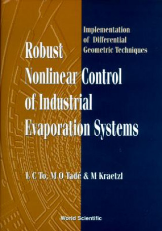 Knjiga Robust Nonlinear Control Of Industrial Evaporation Systems: Implementation Of Differential Geometric Techniques L.C. To