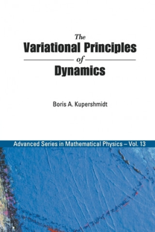 Könyv Variational Principles Of Dynamics, The Boris A. Kupershmidt