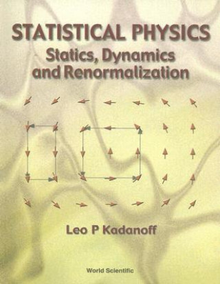 Kniha Statistical Physics: Statics, Dynamics And Renormalization Leo P. Kadanoff