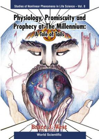 Książka Physiology, Promiscuity And Prophecy At The Millennium: A Tale Of Tails Bruce J. West