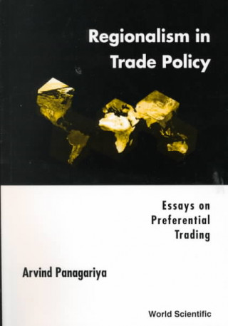 Carte Regionalism In Trade Policy: Essays On Preferential Trading Arvind Panagariya