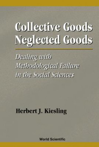 Kniha Collective Goods, Neglected Goods: Dealing With Methodological Failure In The Social Sciences Herbert Kiesling