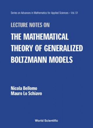 Könyv Lecture Notes On The Mathematical Theory Of Generalized Boltzmann Models Nicola Bellomo