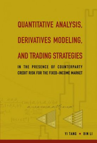 Könyv Quantitative Analysis, Derivatives Modeling, And Trading Strategies: In The Presence Of Counterparty Credit Risk For The Fixed-income Market Yi Tang
