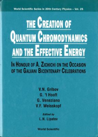 Książka Creation Of Quantum Chromodynamics And The Effective Energy, The: In Honour Of A Zichichi On The Occasion Of The Galvani Bicentenary Celebrations V.N. Gribov