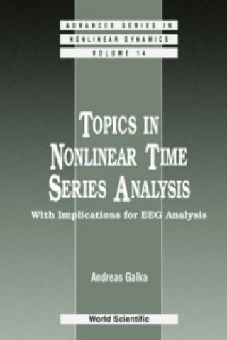 Kniha Topics In Nonlinear Time Series Analysis, With Implications For Eeg Analysis Andreas Galka