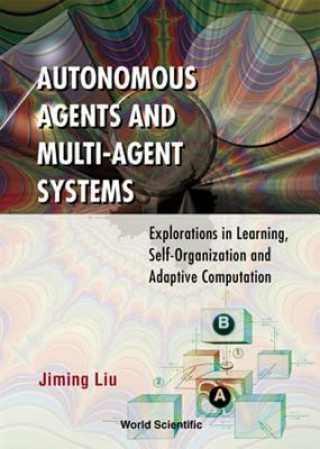 Livre Autonomous Agents And Multi-agent Systems: Explorations In Learning, Self-organization And Adaptive Computation Jiming Liu