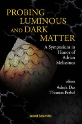 Kniha Probing Luminous And Dark Matter: A Symposium In Honor Of Adrian Melissinos 