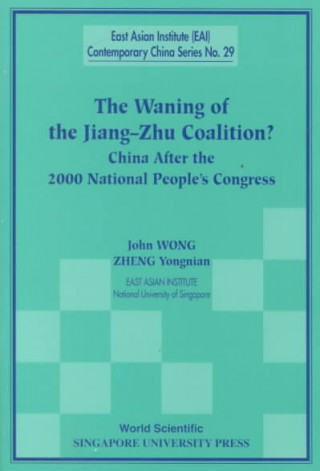 Kniha Waning Of The Jiang-zhu Coalition, The: China After The 2000 National People's Congress John Wong