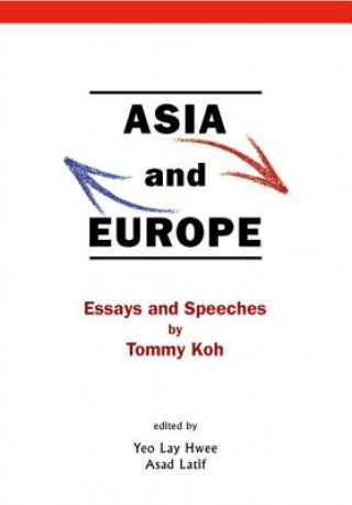 Carte Asia And Europe: Essays And Speeches By Tommy Koh Tommy T. B. Koh