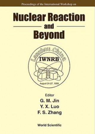 Kniha Nuclear Reaction And Beyond - Proceedings Of The International Workshop 