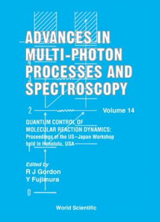 Könyv Advances In Multi-photon Processes And Spectroscopy, Volume 14 - Quantum Control Of Molecular Reaction Dynamics: Proceedings Of The Us-japan Workshop Gordon Robert J