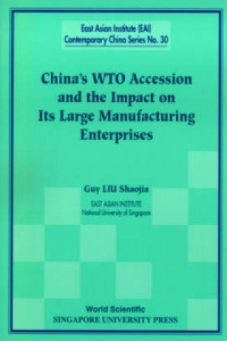 Kniha China's Wto Accession And The Impact On Its Large Manufacturing Enterprises Guy Liu Shaojia