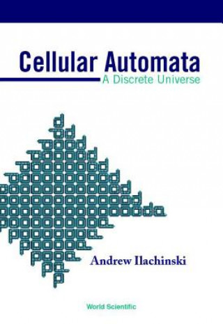 Kniha Cellular Automata: A Discrete Universe Andrew Ilachinski