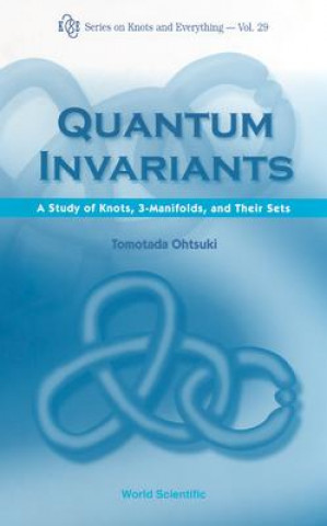 Книга Quantum Invariants: A Study Of Knots, 3-manifolds, And Their Sets Tomotada Ohtsuki