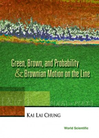 Książka Green, Brown, And Probability And Brownian Motion On The Line Kai Lai Chung