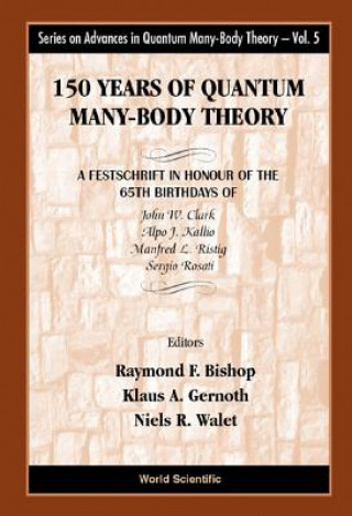 Książka 150 Years Of Quantum Many-body Theory: A Festschrift In Honour Of The 65th Birthdays Of John W Clark, Alpo J Kallio, Manfred L Ristig & Sergio Rosati 