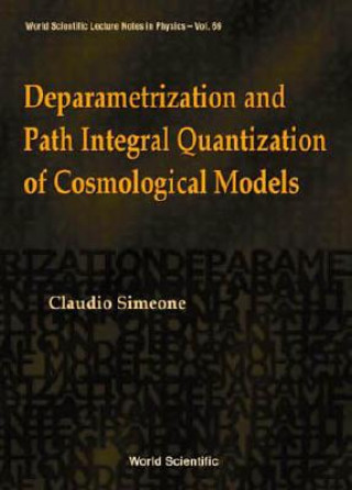 Kniha Deparametrization And Path Integral Quantization Of Cosmological Models Claudio Simeone