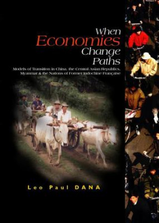 Βιβλίο When Economies Change Paths: Models Of Transition In China, The Central Asian Republics, Myanmar And The Nations Of Former Indochine Francaise Leo Paul Dana