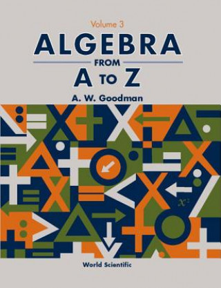 Kniha Algebra From A To Z - Volume 3 A.W. Goodman