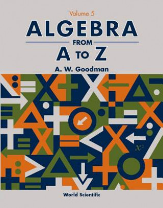 Książka Algebra From A To Z - Volume 5 A.W. Goodman