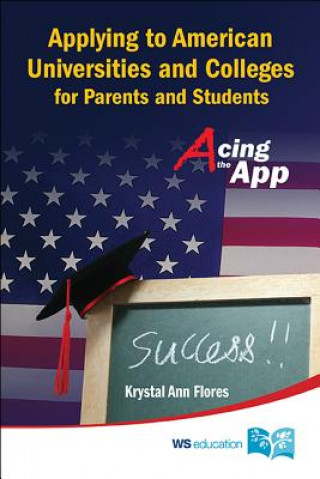 Carte Applying To American Universities And Colleges For Parents And Students: Acing The App Krystal Ann Flores