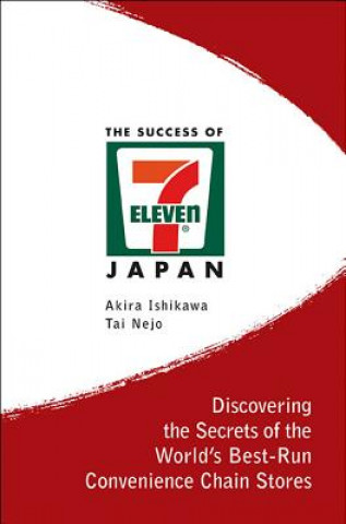 Kniha Success Of 7-eleven Japan, The: Discovering The Secrets Of The World's Best-run Convenience Chain Stores Akira Ishikawa