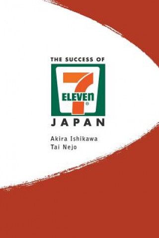 Kniha Success Of 7-eleven Japan, The: Discovering The Secrets Of The World's Best-run Convenience Chain Stores Akira Ishikawa