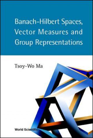 Kniha Banach-hilbert Spaces, Vector Measures And Group Representations Tsoy-Wo Ma