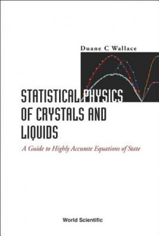 Książka Statistical Physics Of Crystals And Liquids: A Guide To Highly Accurate Equations Of State Duane C. Wallace