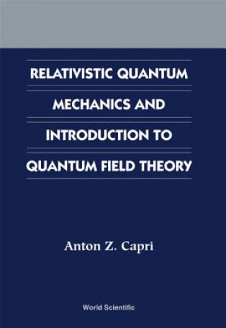 Книга Relativistic Quantum Mechanics And Introduction To Quantum Field Theory Anton Z. Capri