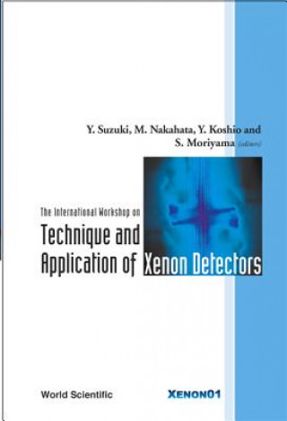Könyv Technique And Application Of Xenon Detectors, Proceedings Of The International Workshop Y. Suzuki