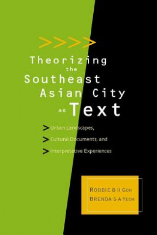 Könyv Theorizing The Southeast Asian City As Text: Urban Landscapes, Cultural Documents, And Interpretative Experiences 