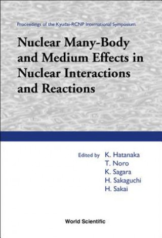 Könyv Nuclear Many-body And Medium Effects In Nuclear Interactions And Reactions, Proceedings Of The Kyudai-rcnp International Symposium 