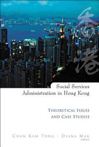 Knjiga Social Services Administration In Hong Kong: Theoretical Issues And Case Studies Chan Kam Tong