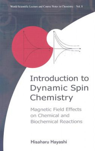 Könyv Introduction To Dynamic Spin Chemistry: Magnetic Field Effects On Chemical And Biochemical Reactions Hisaharu Hayashi