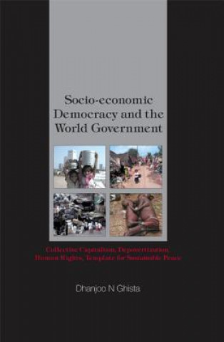 Könyv Socio-economic Democracy And The World Government: Collective Capitalism, Depovertization, Human Rights, Template For Sustainable Peace Dhanjoo N. Ghista