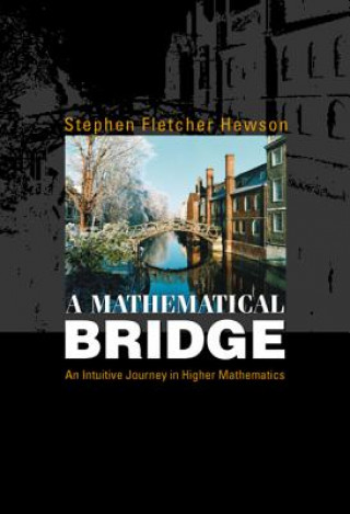 Książka Mathematical Bridge, A: An Intuitive Journey In Higher Mathematics Stephen Fletcher Hewson