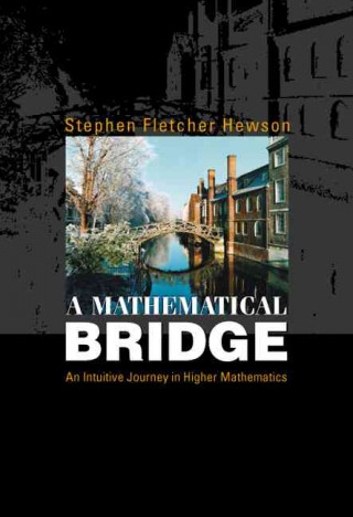 Kniha Mathematical Bridge, A: An Intuitive Journey In Higher Mathematics Stephen Fletcher Hewson