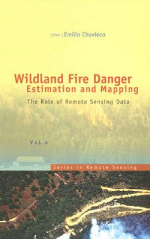 Książka Wildland Fire Danger Estimation And Mapping: The Role Of Remote Sensing Data Emilio Chuvieco