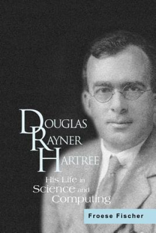 Carte Douglas Rayner Hartree: His Life In Science And Computing Charlotte Froese Fischer