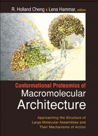 Kniha Conformational Proteomics Of Macromolecular Architecture: Approaching The Structure Of Large Molecular Assemblies And Their Mechanisms Of Action (With R. Holland Cheng