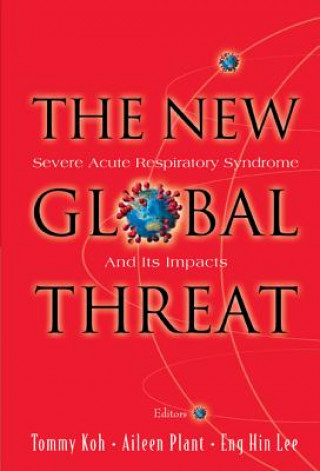 Carte New Global Threat, The: Severe Acute Respiratory Syndrome And Its Impacts Tommy T. B. Koh